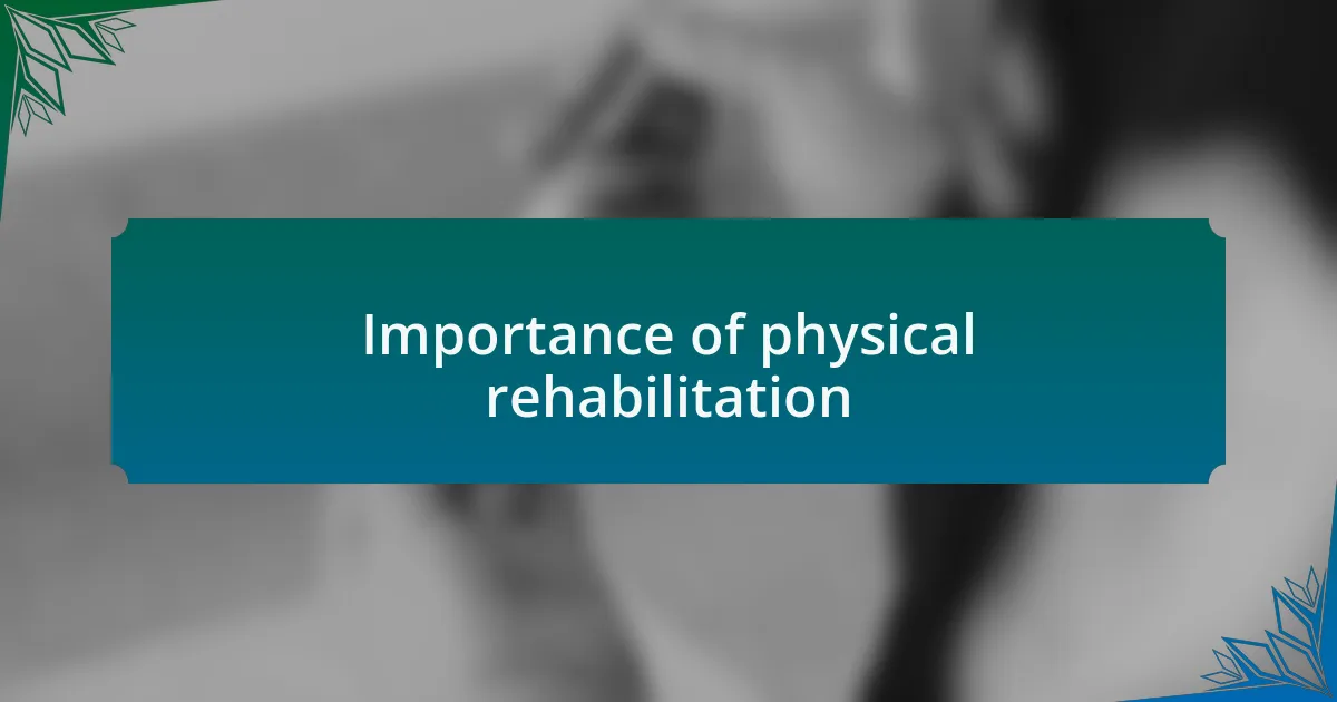 Importance of physical rehabilitation
