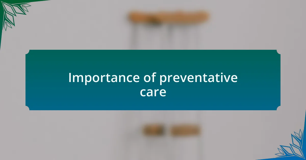 Importance of preventative care