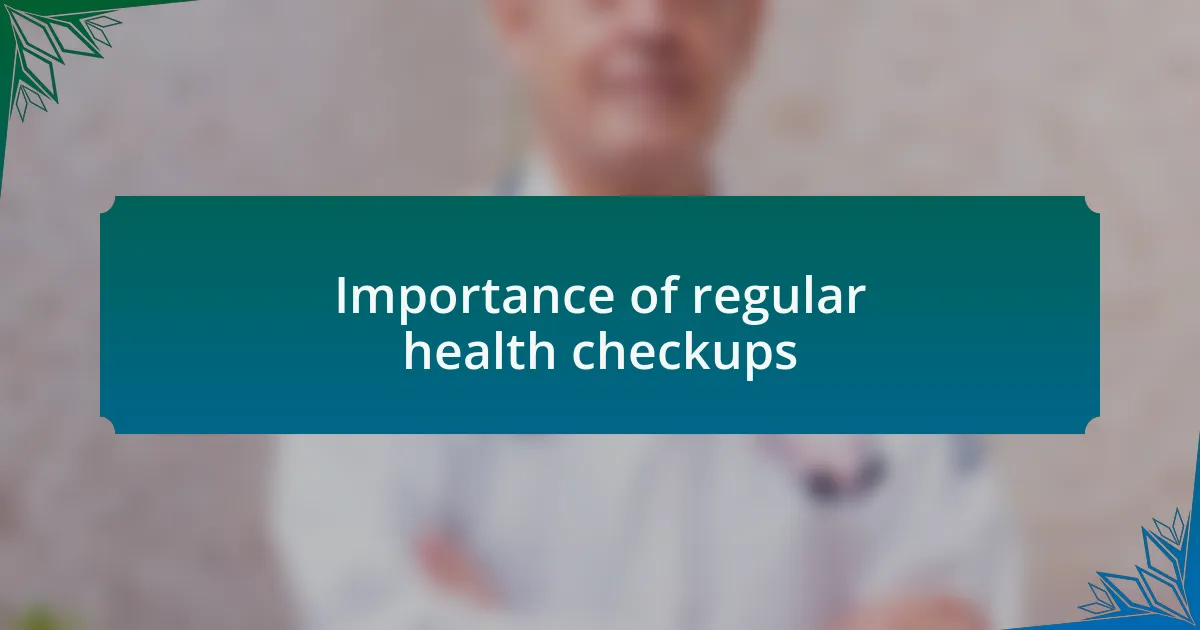 Importance of regular health checkups