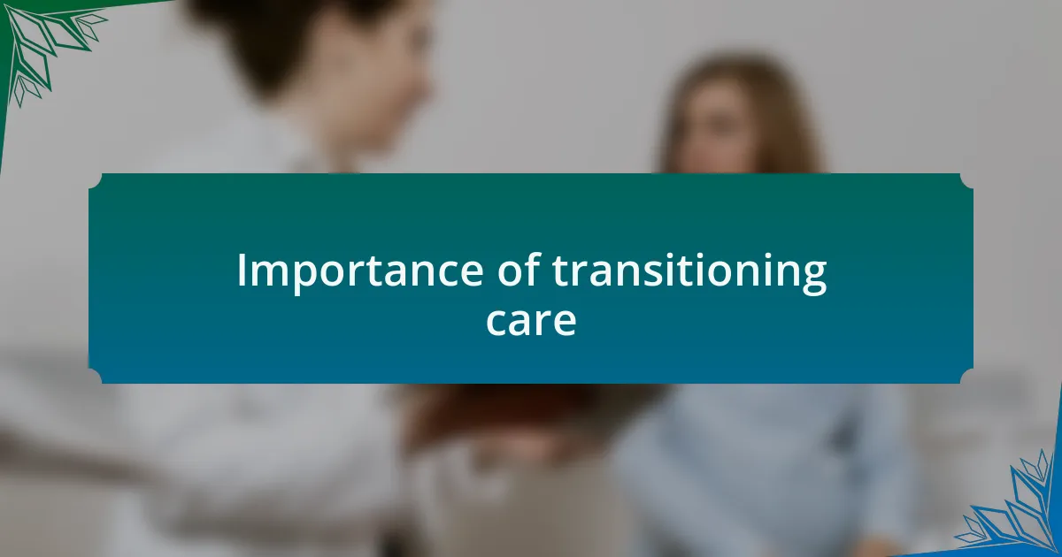 Importance of transitioning care