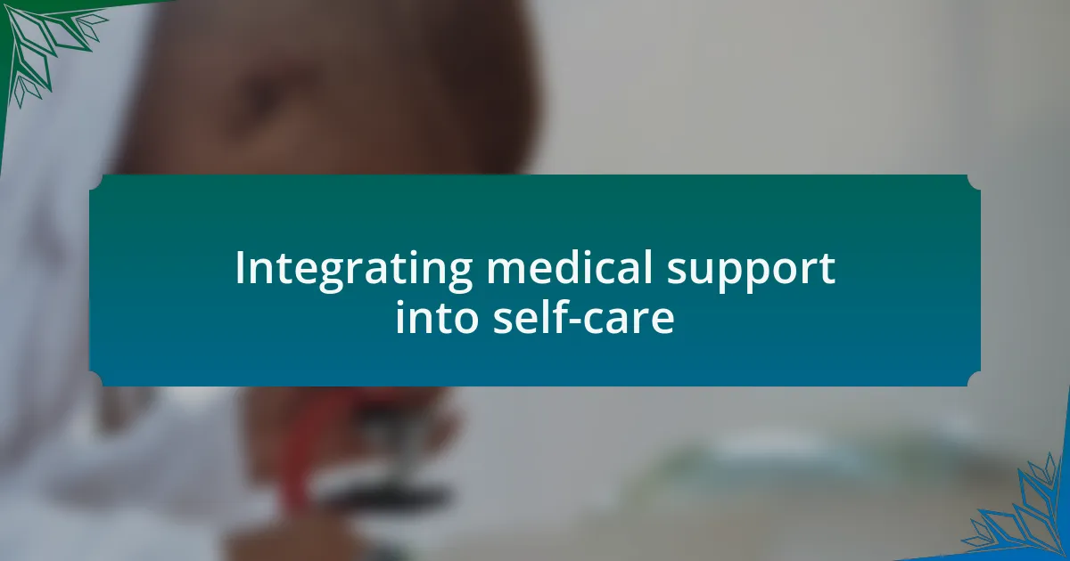 Integrating medical support into self-care