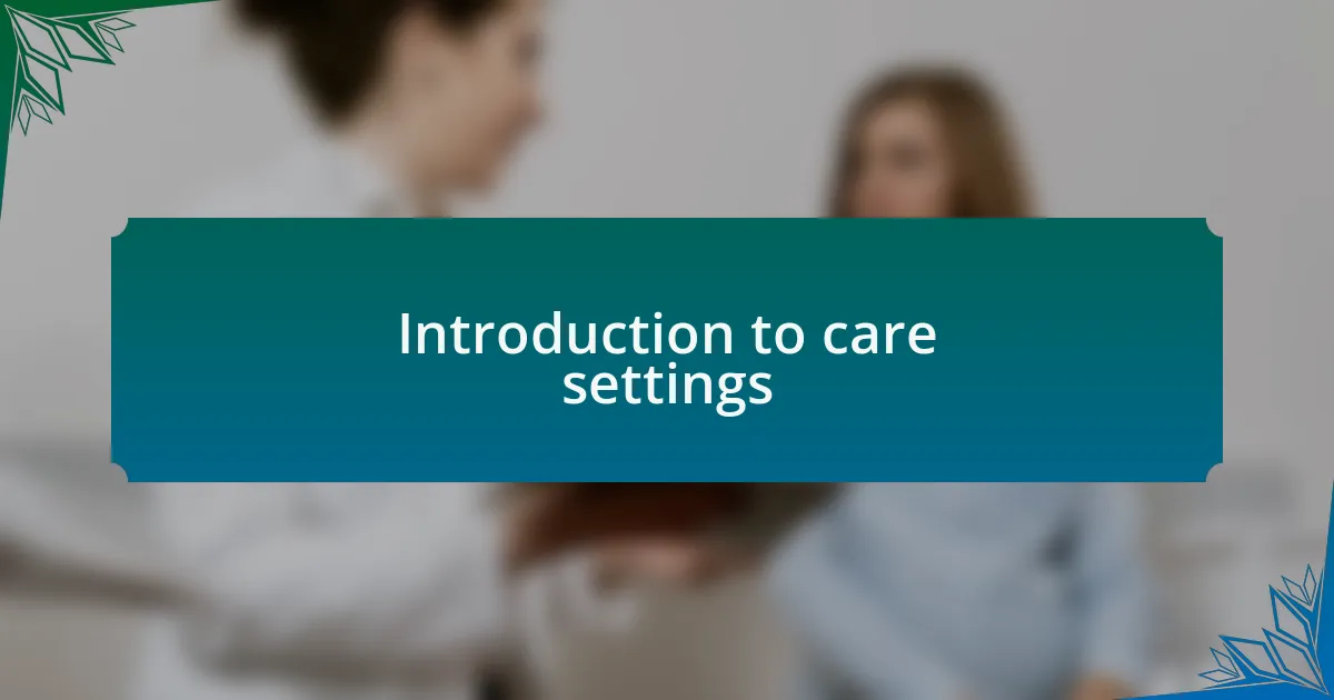 Introduction to care settings