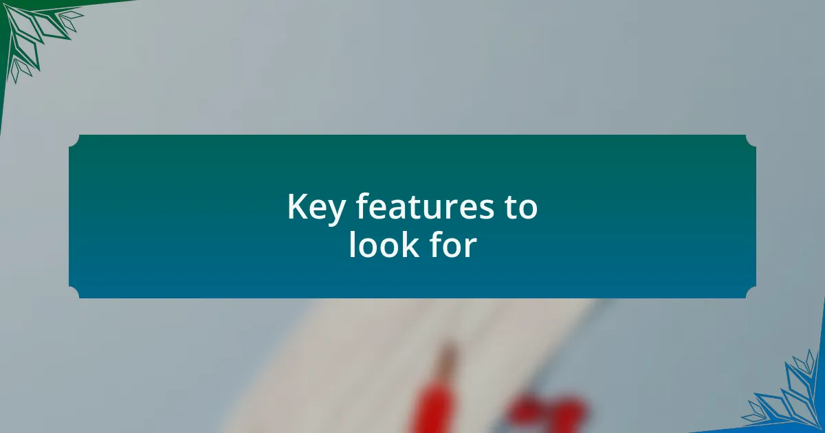 Key features to look for