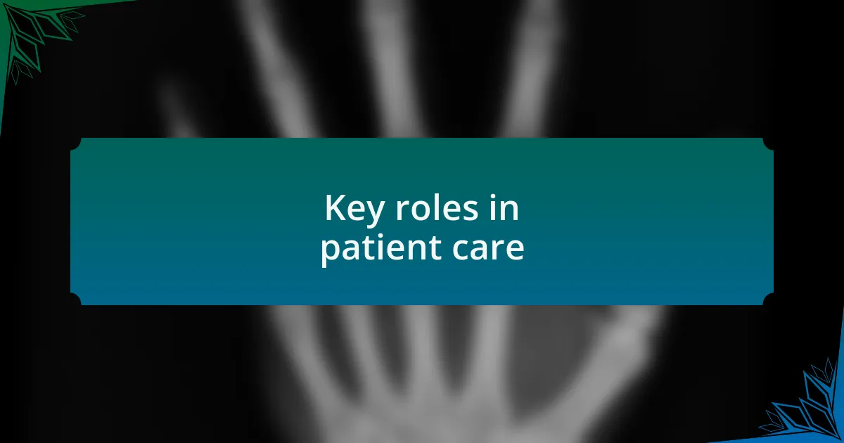 Key roles in patient care