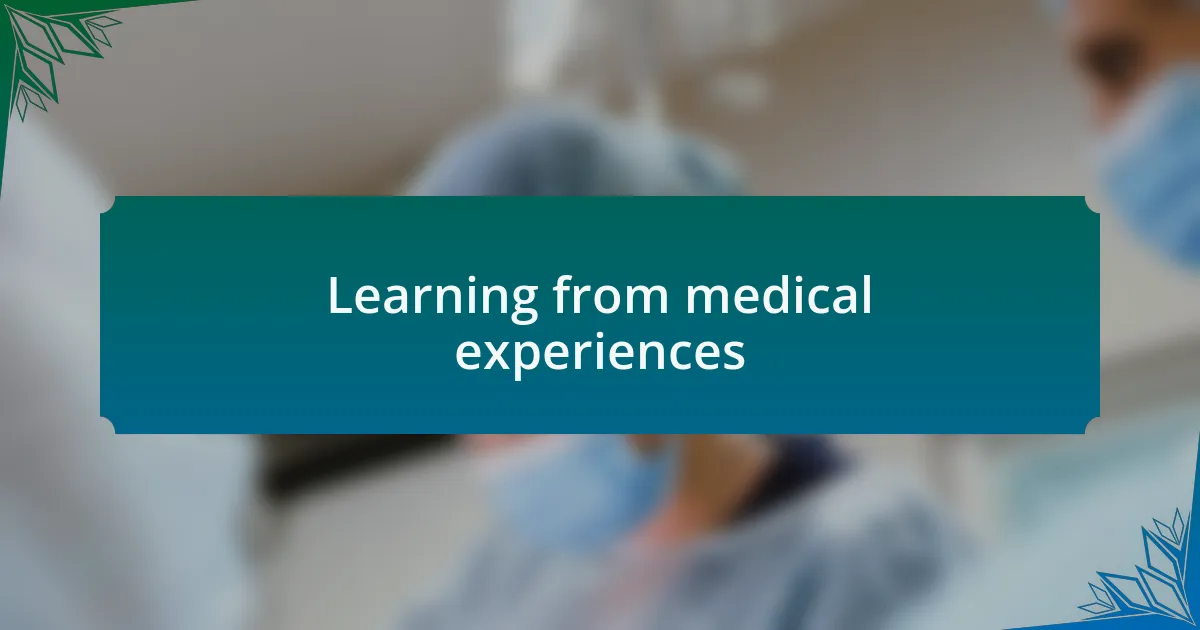 Learning from medical experiences