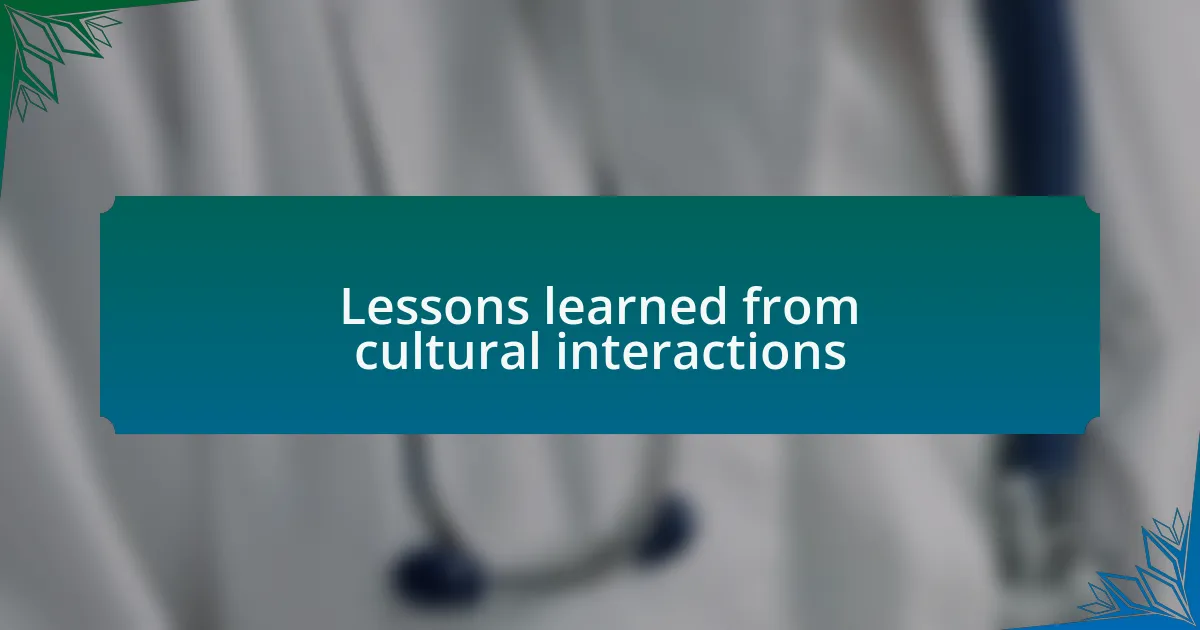 Lessons learned from cultural interactions