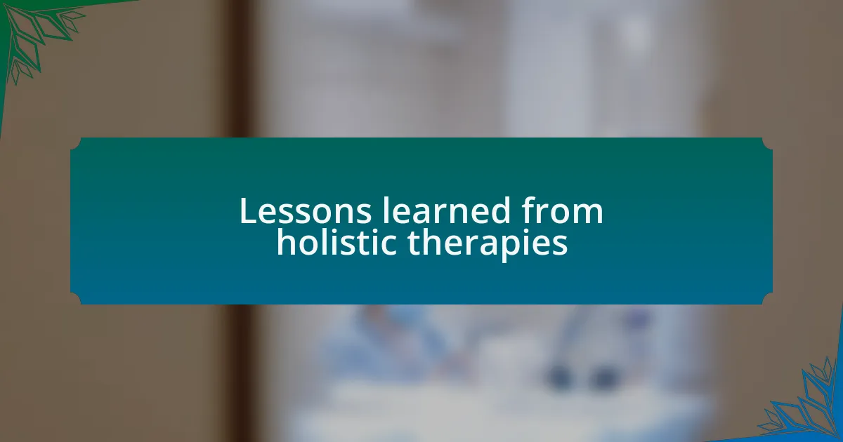 Lessons learned from holistic therapies