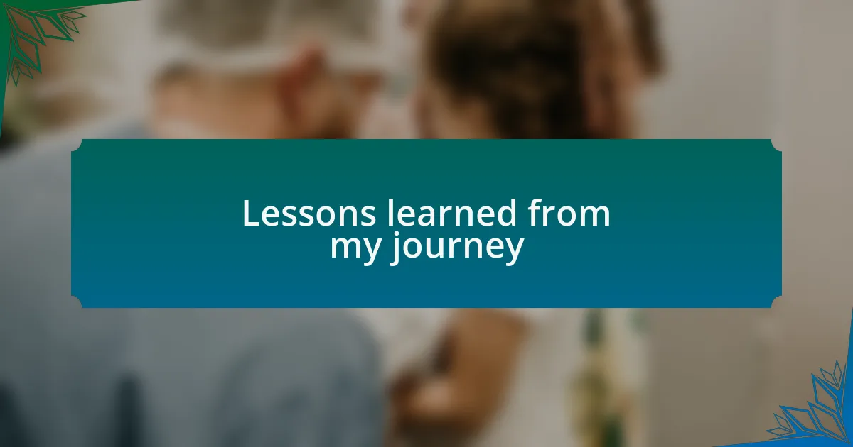 Lessons learned from my journey