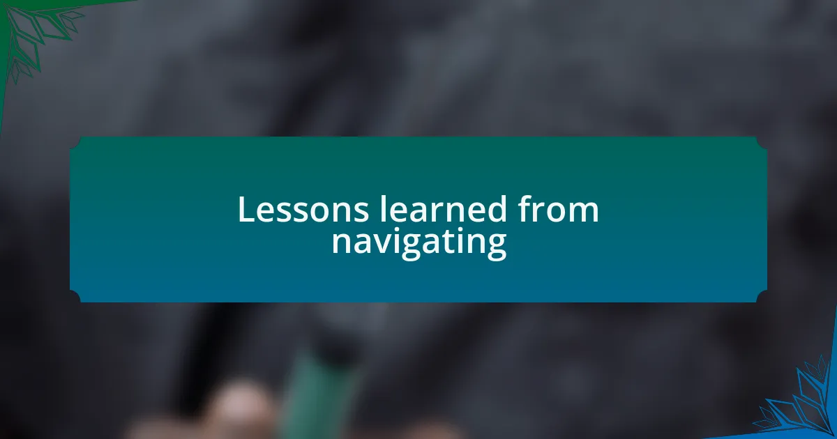 Lessons learned from navigating