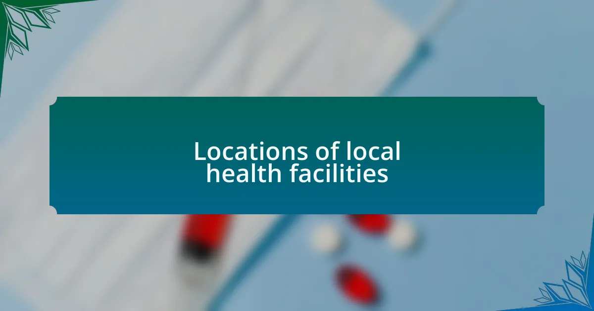Locations of local health facilities