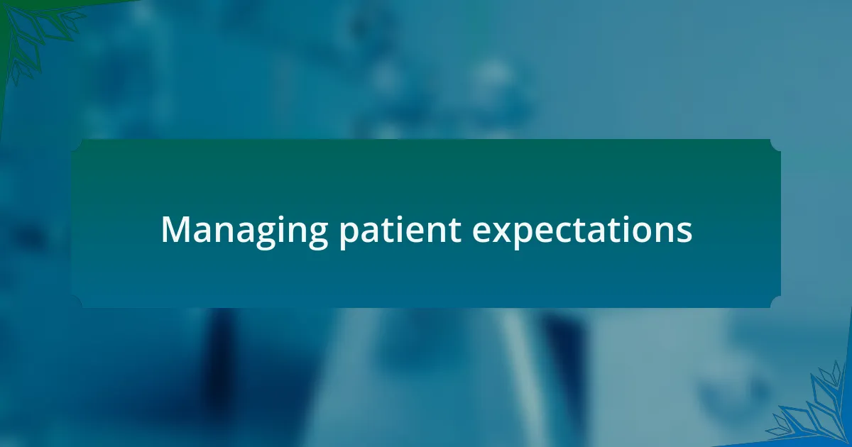 Managing patient expectations