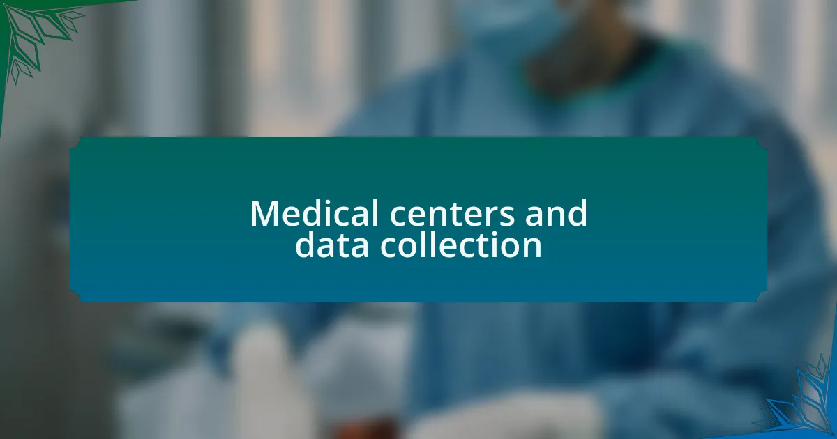 Medical centers and data collection