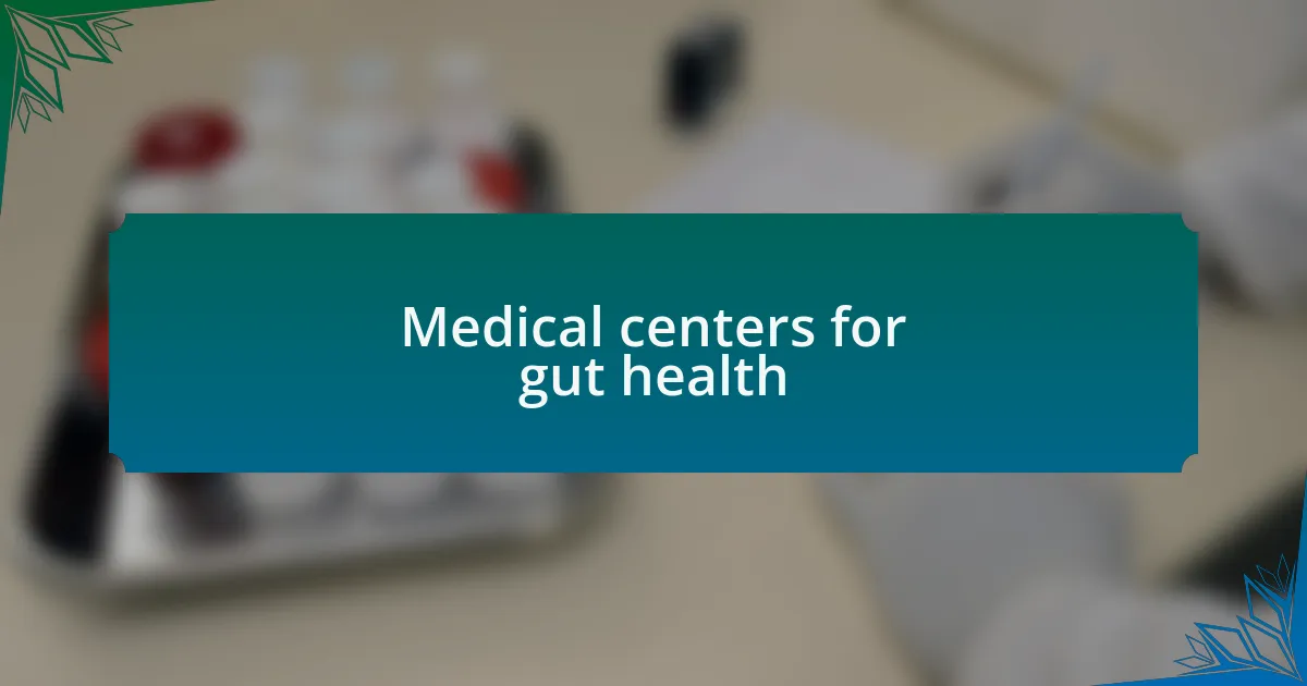 Medical centers for gut health