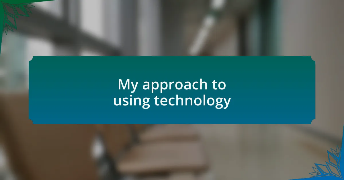 My approach to using technology