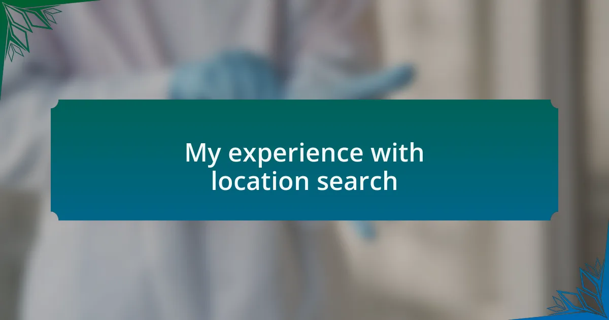 My experience with location search