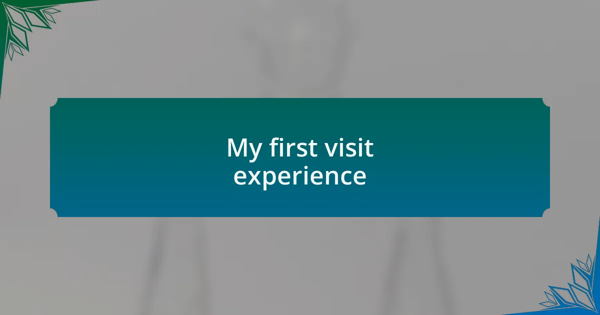 My first visit experience