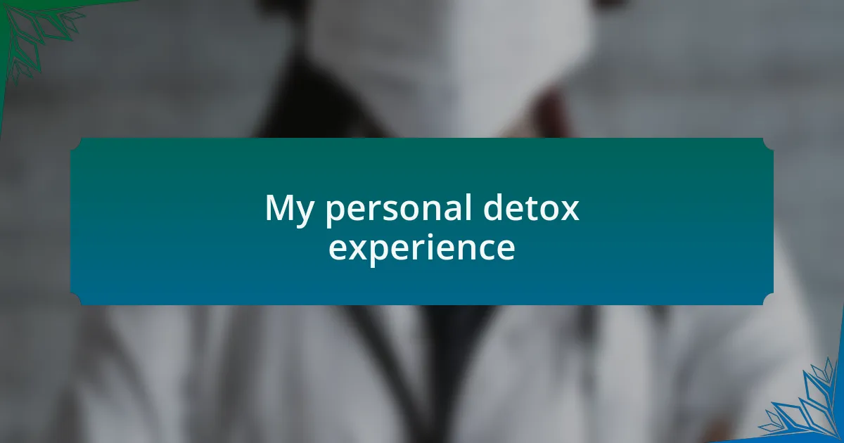 My personal detox experience