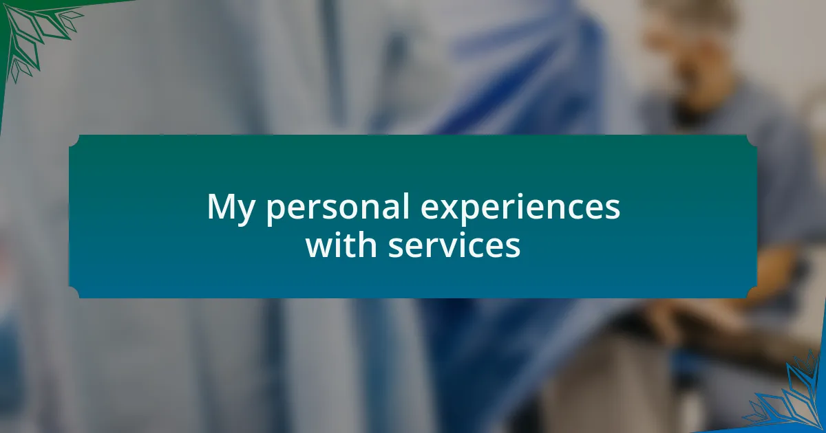 My personal experiences with services