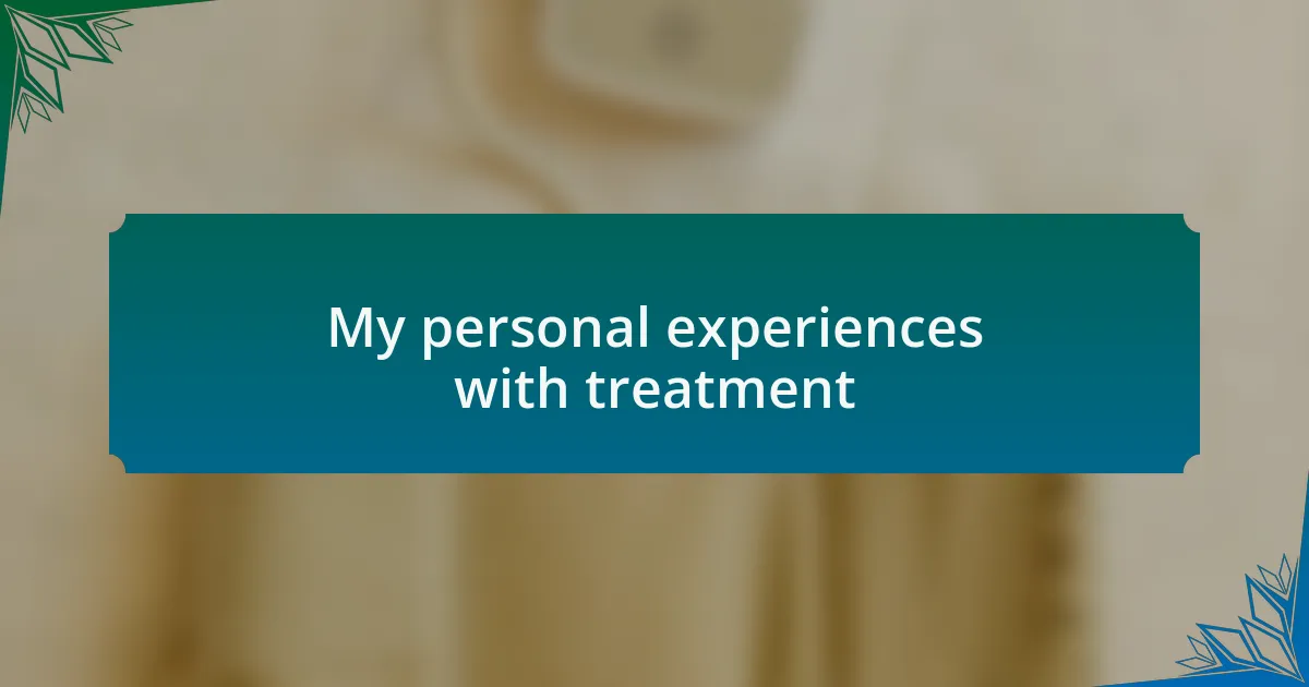 My personal experiences with treatment