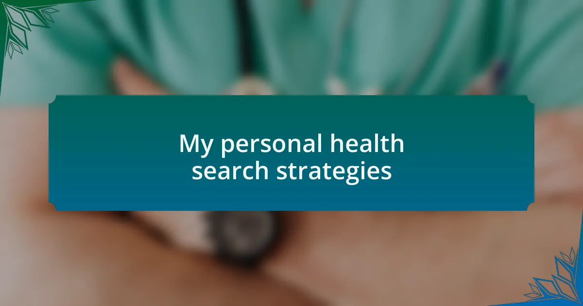 My personal health search strategies