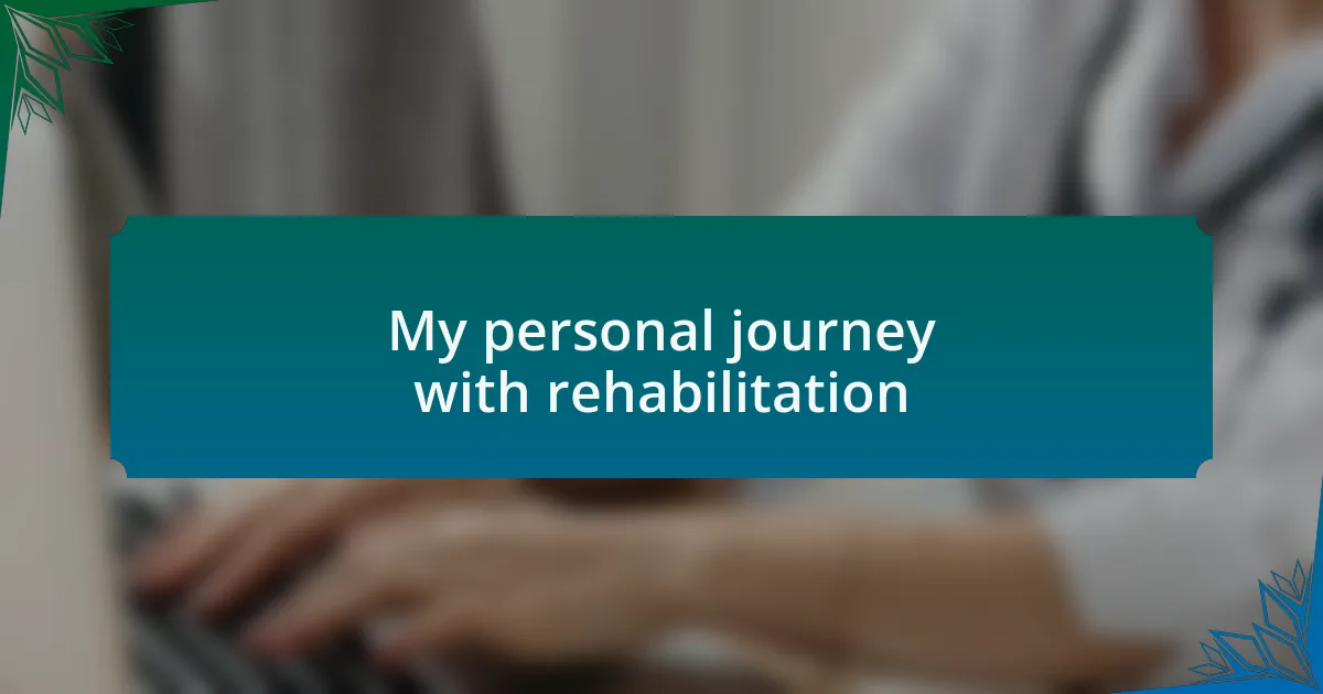 My personal journey with rehabilitation