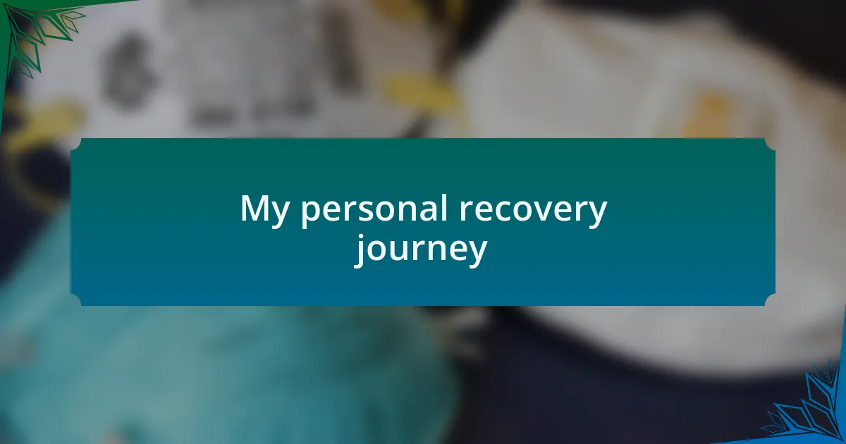 My personal recovery journey