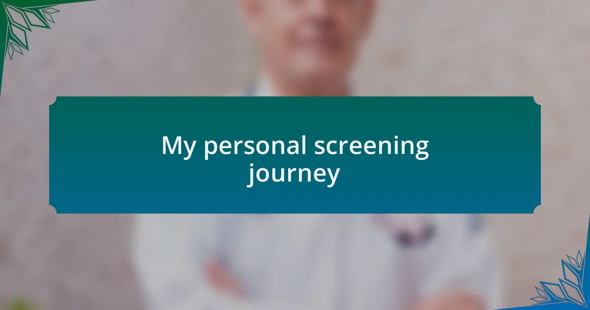 My personal screening journey