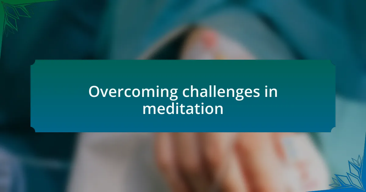 Overcoming challenges in meditation