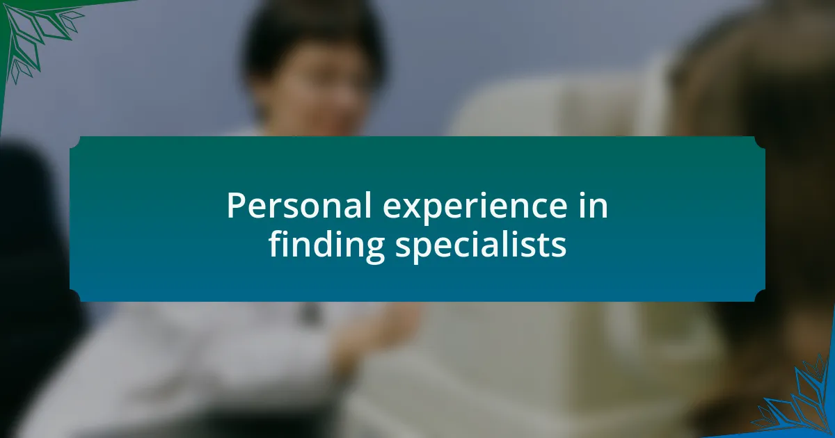 Personal experience in finding specialists