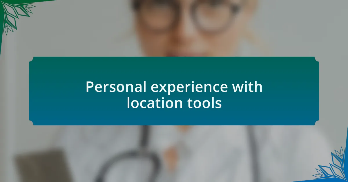 Personal experience with location tools