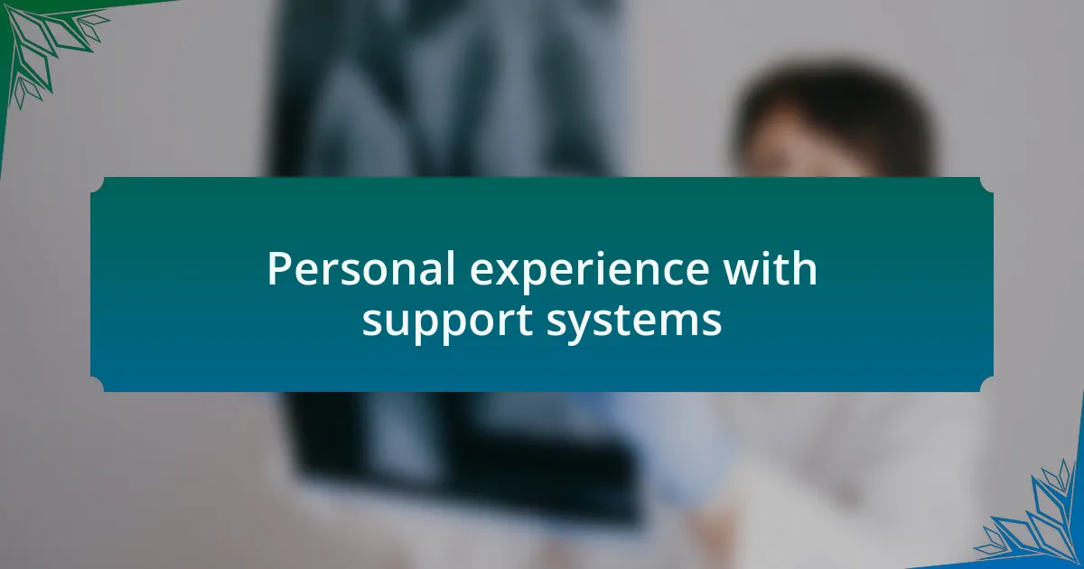 Personal experience with support systems