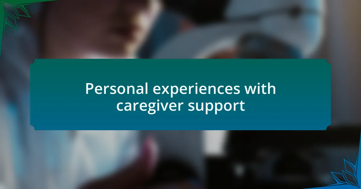 Personal experiences with caregiver support