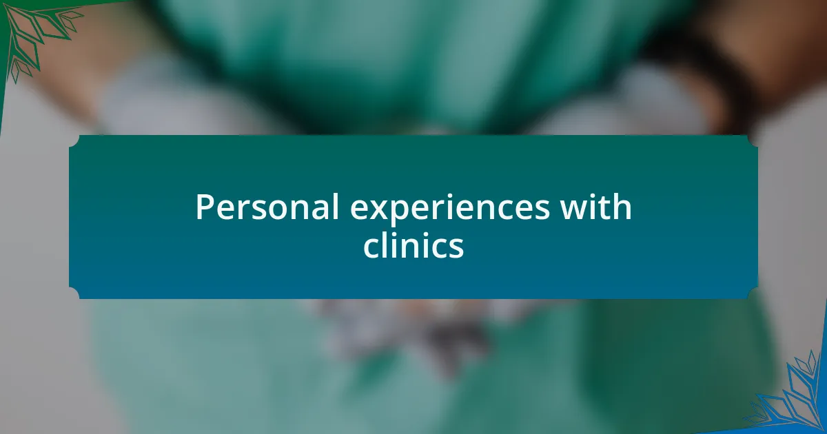 Personal experiences with clinics