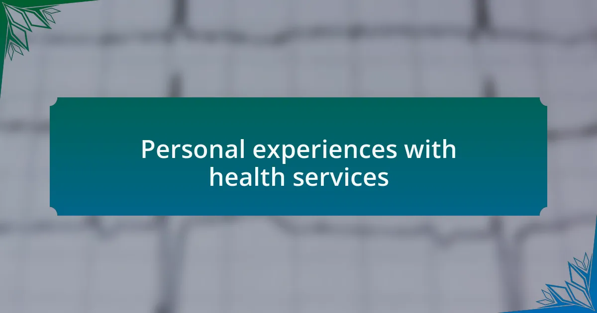 Personal experiences with health services
