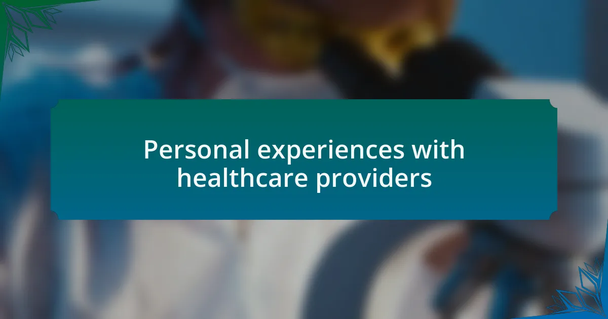 Personal experiences with healthcare providers