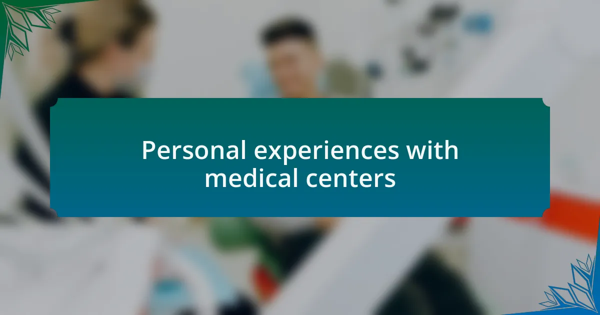 Personal experiences with medical centers