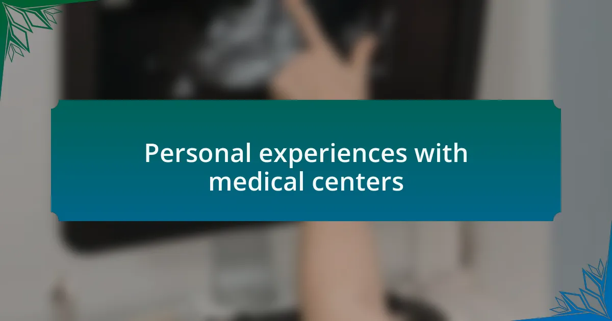 Personal experiences with medical centers