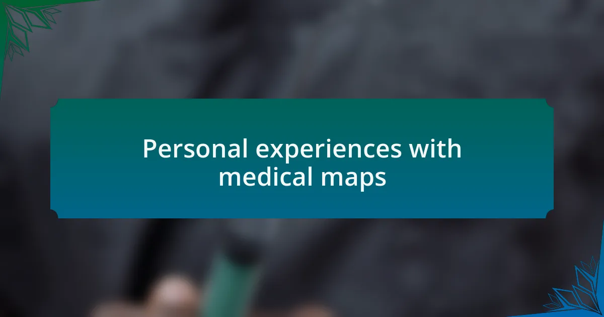 Personal experiences with medical maps