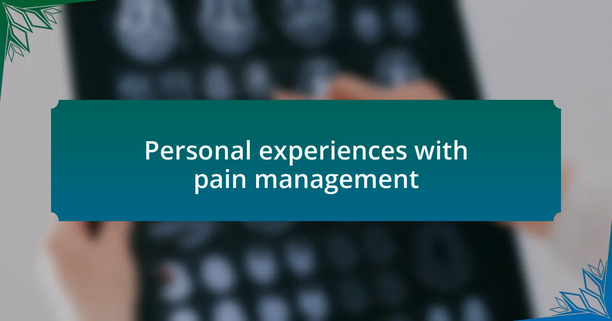Personal experiences with pain management