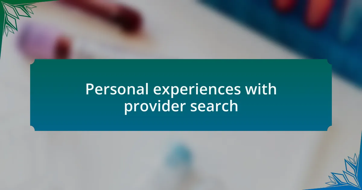 Personal experiences with provider search