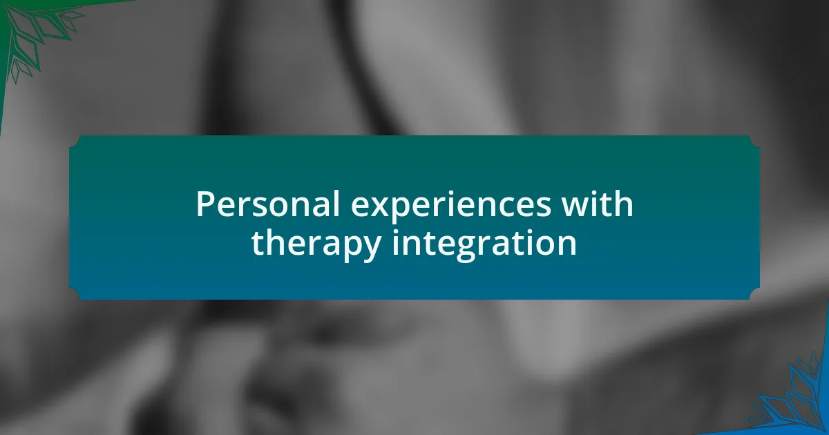 Personal experiences with therapy integration