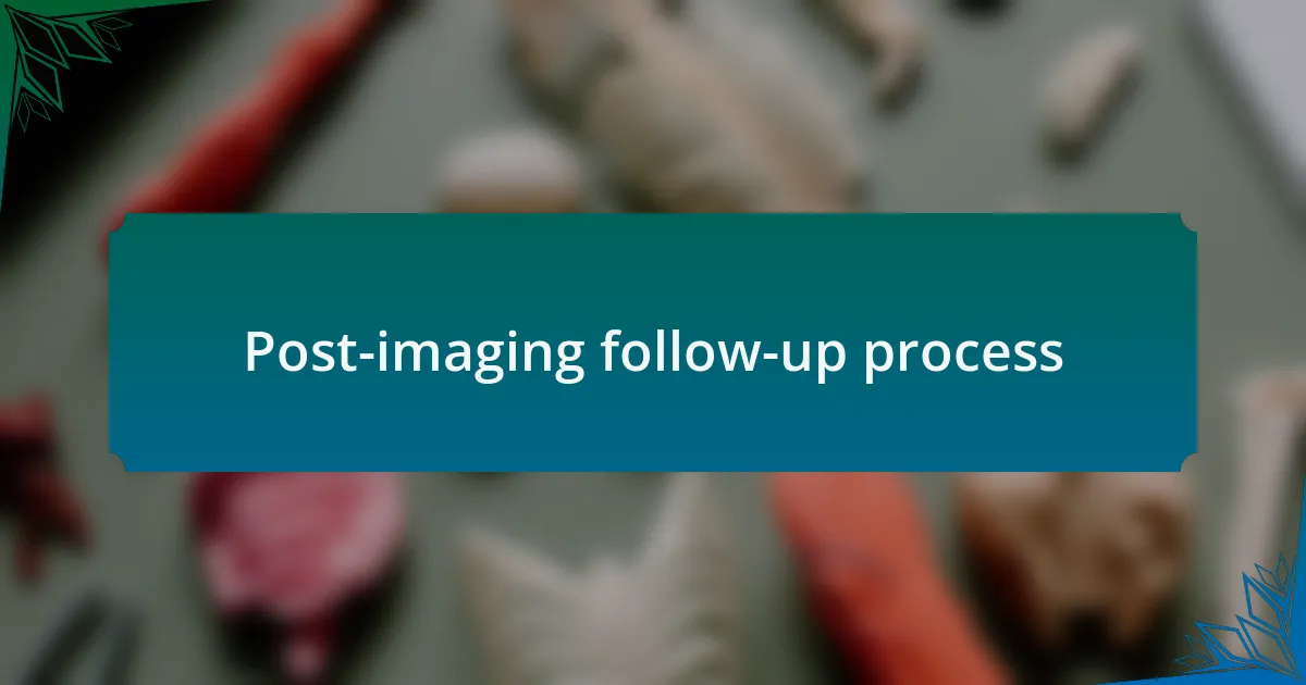 Post-imaging follow-up process