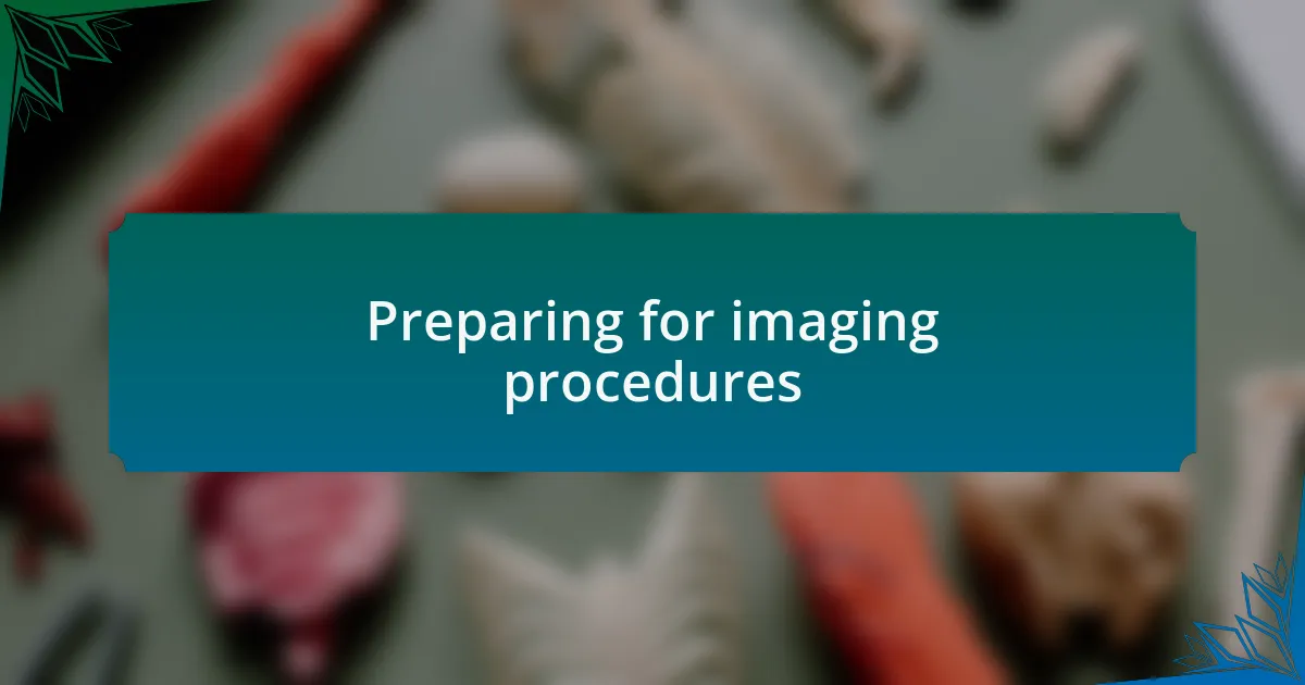Preparing for imaging procedures