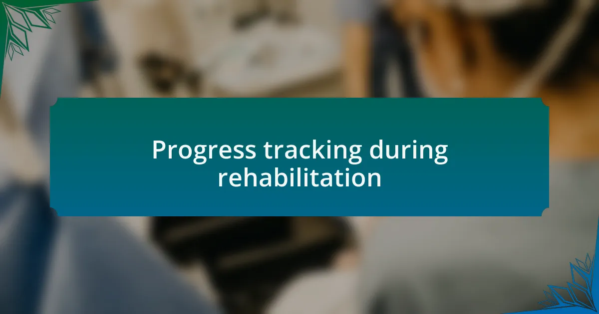 Progress tracking during rehabilitation