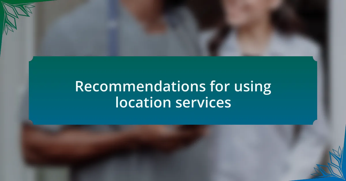 Recommendations for using location services