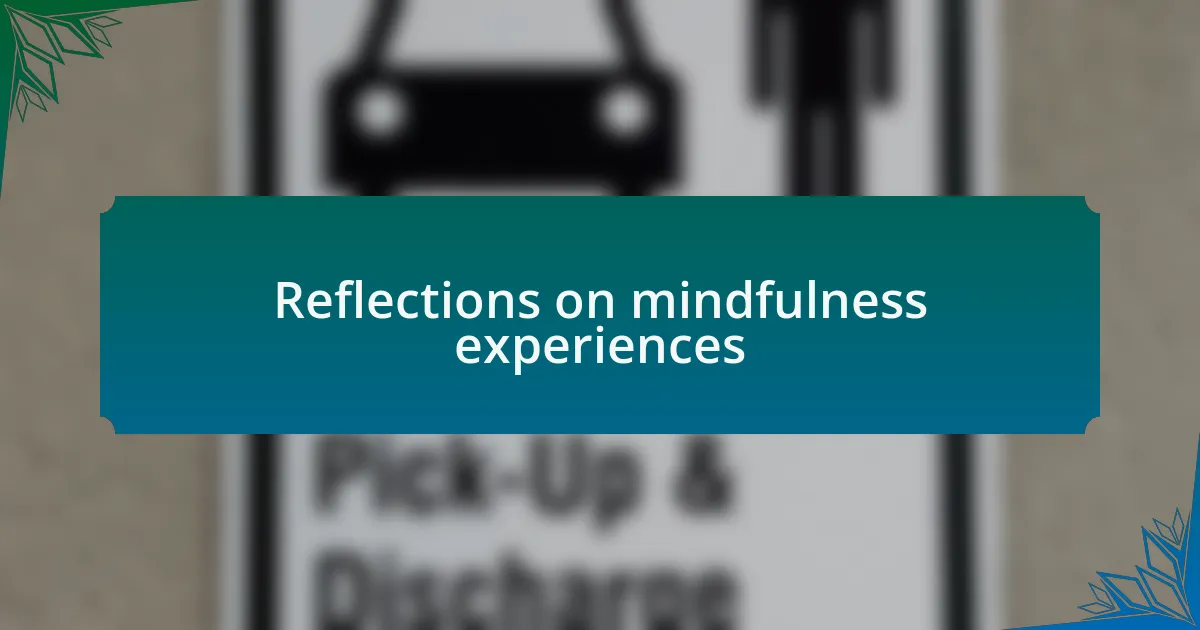 Reflections on mindfulness experiences