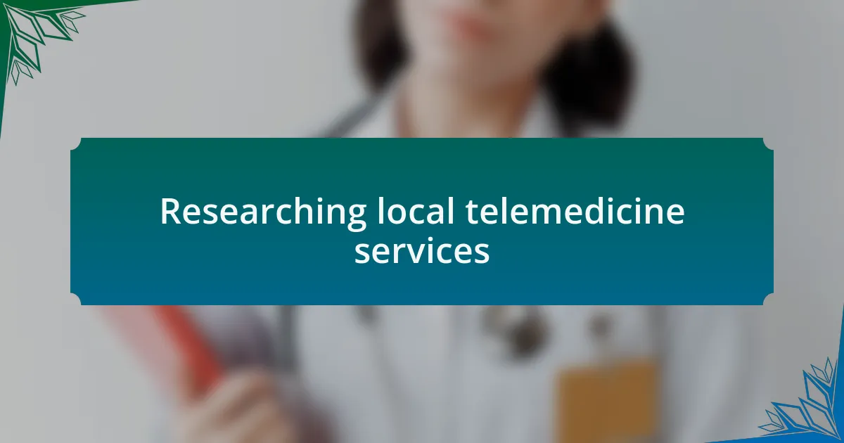 Researching local telemedicine services
