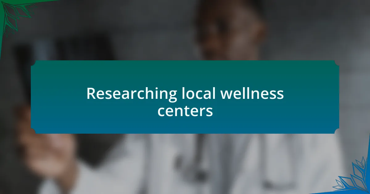 Researching local wellness centers