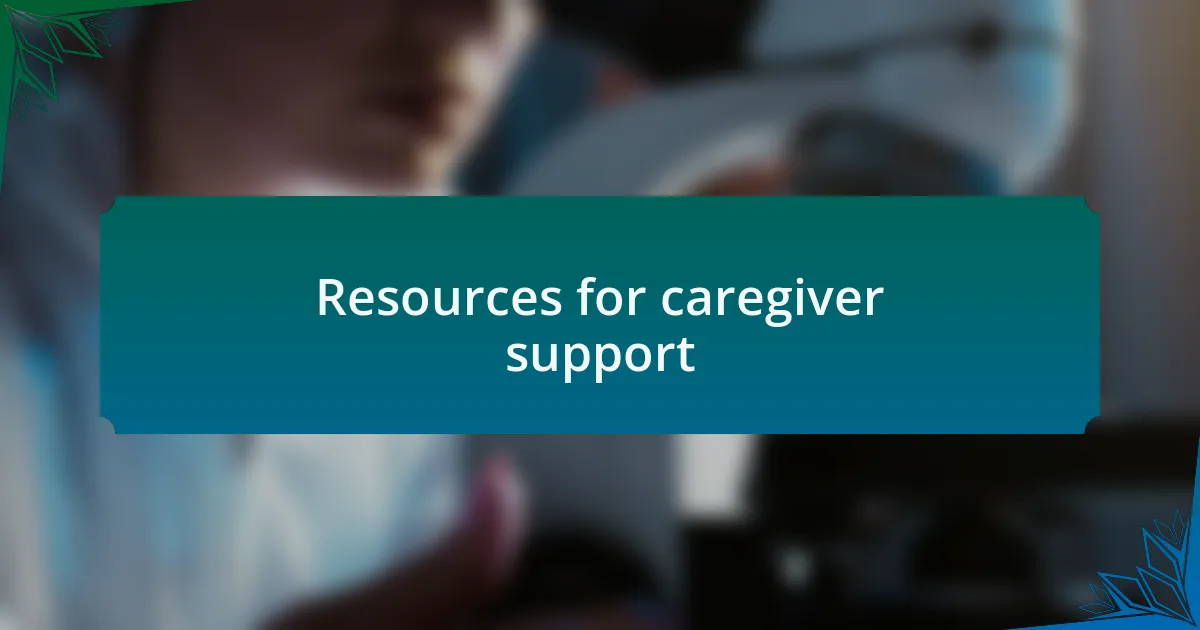 Resources for caregiver support