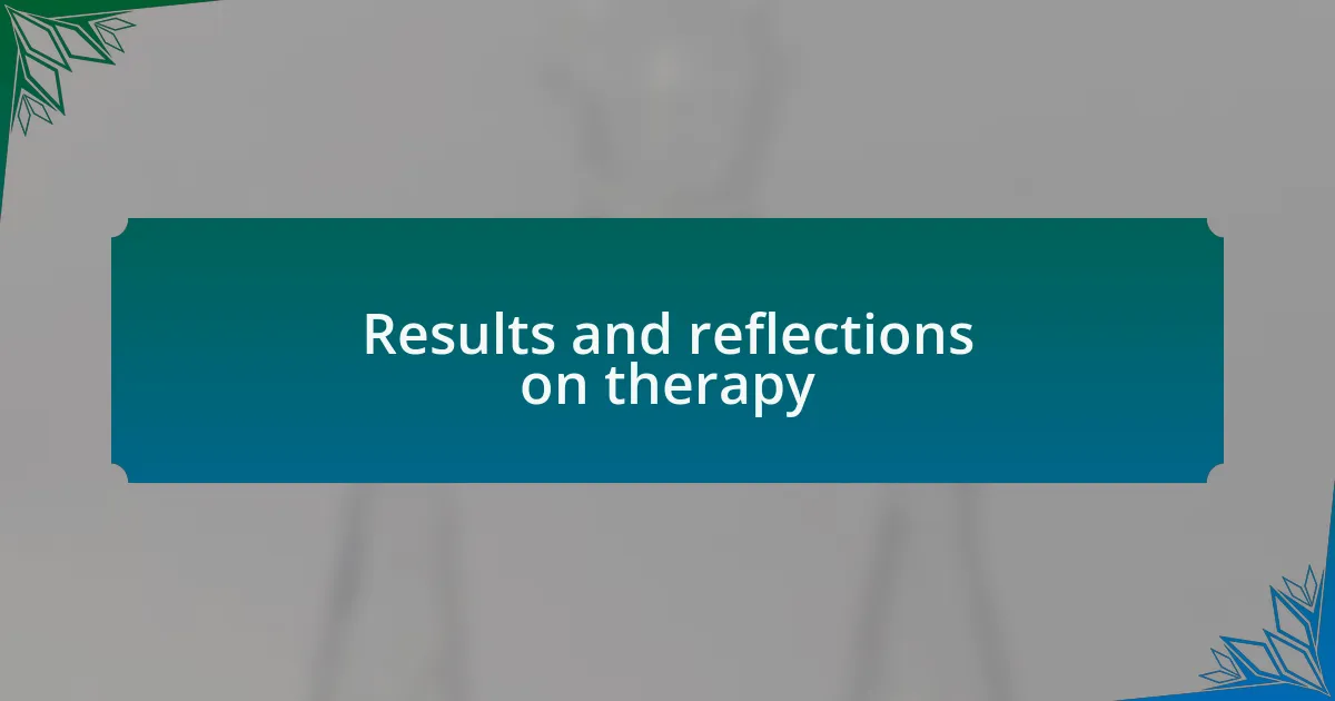 Results and reflections on therapy